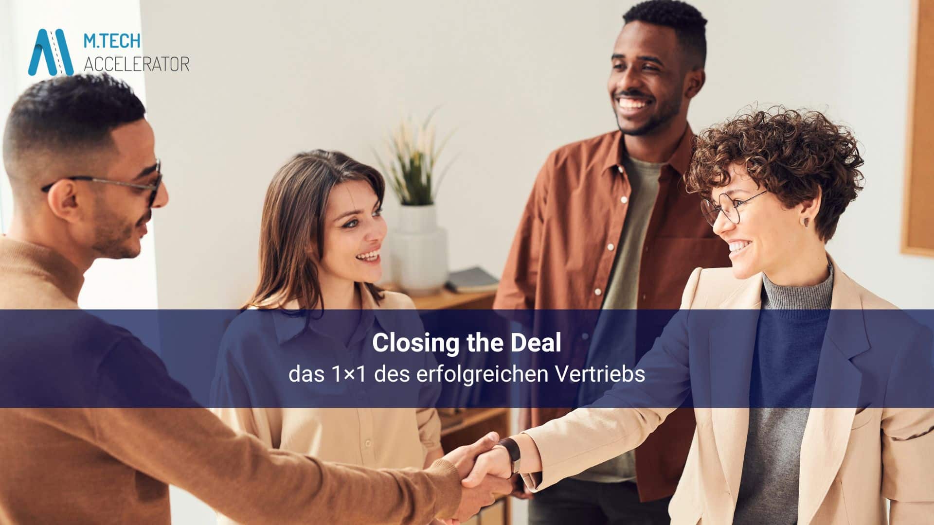 Closing the Deal: das 1×1 des erfolgreichen Vertriebs